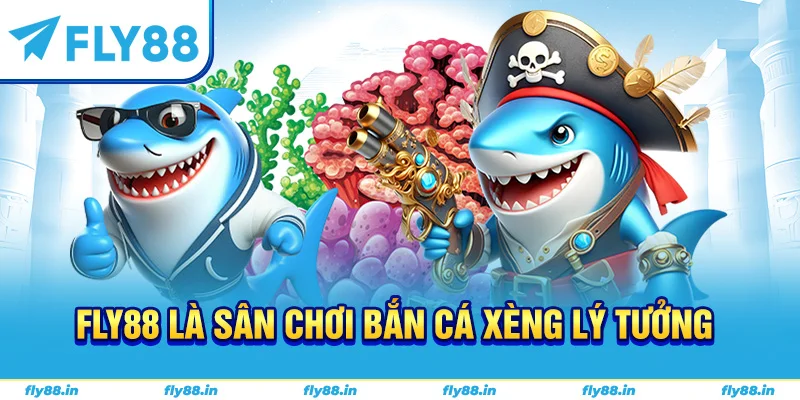 Fly88 là sân chơi bắn cá xèng lý tưởng