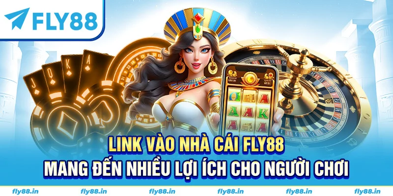 Link vào nhà cái Fly88 mang đến nhiều lợi ích cho người chơi